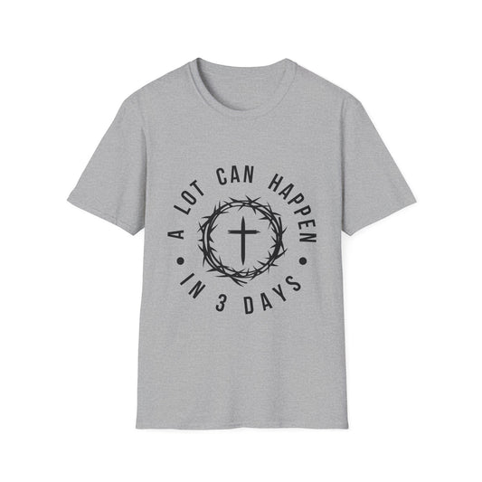 Faithful Reminder - 3 Days, a Lot Can Happen T-Shirt