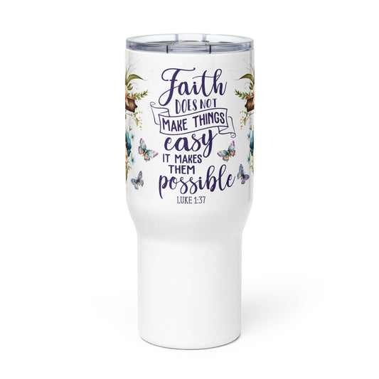 Inspirational Faith Doesn't Make It Easy 25oz Tumbler with a handle