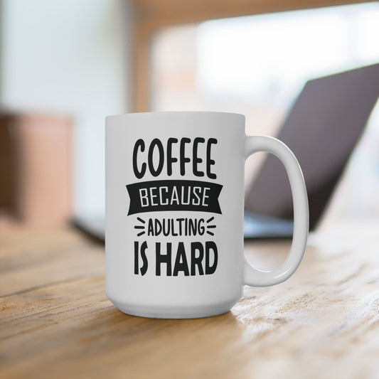 Funny 15oz Coffee Mug - 'Coffee Because Adulting is Hard' Quote